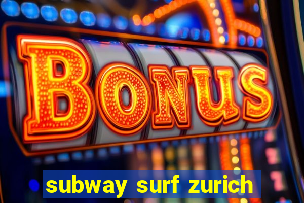 subway surf zurich